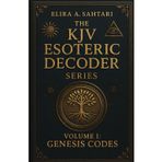 The KJV Esoteric Decoder: Real King James Version Bible Versus Decoded for Modern Times for Clear Understanding of Verse Meaning
