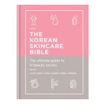 The Korean Skincare Bible: The Ultimate Guide to K-beauty