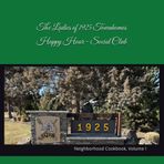 The Ladies of 1925 Townhomes Happy Hour - Social Club: Neighborhood Cookbook, Volume I