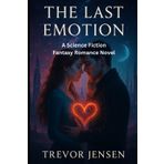 The Last Emotion: A Science Fiction Fantasy Romance Novel