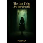 The Last Thing She Remembered: A Haunting Suspense Novel of Dark Pasts and Sinister Revelations