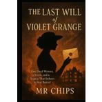 The Last Will of Violet Grange: One Dead Woman, a Secret, and a Legacy That Refuses to Stay Buried.