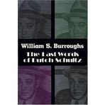 The Last Words of Dutch Schultz: A Fiction in the Form of a Film Script by William S. Burroughs (1-Apr-1993) Paperback