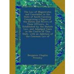 The Law of Magistrates and Constables in the State of South-Carolina: Comprising a Digest of the Duties and Powers of These Officers, As Established ... State. with an Addition of the Common Law of