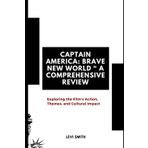 The Legacy of Captain America: Brave New World: Exploring the Film’s Action, Themes, and Cultural Impact