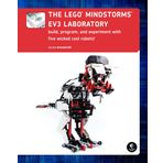 The LEGO MINDSTORMS EV3 Laboratory: Build, Program, and Experiment with Five Wicked Cool Robots!