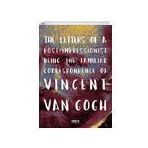 The Letters Of A Post Impressionist Being The Familiar Correspondence Of Vincent Van Gogh-Gece Kitaplığı
