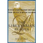 The Libertarian Reader: Classic and Contemporary Readings from Lao-Tzu to Milton Friedman by David Boaz (1997-01-15)