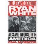 The Life and Death of Ryan White: AIDS and Inequality in America