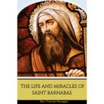 The Life and Miracles Of Saint Barnabas