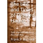 The Life and Times of Diggard Hadley: Tales of an Adirondack Mountain Man