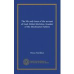 The life and times of the servant of God, Abbot Mechitar, founder of the Mechitarist Fathers