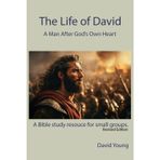 The Life of David: A Man After God's Own Heart - Revised Edition (Small Group Bible Study Series)