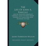 [(The Life of John A. Rawlins: Lawyer, Assistant Adjutant-General, Chief of Staff, Major General of Volunteers and Secretary of War)] [Author: James Harrison Wilson] published on (September, 2010)