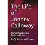 The Life of Johnny Calloway: Stories shared among family and friends