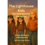 The Lighthouse Kids - The Mark Beneath the Waves - Book 1: A Neurodivergent Mystery Adventure on Driftwood Island (Book One)