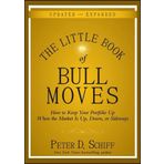 The Little Book of Bull Moves, Updated and Expanded: How to Keep Your Portfolio Up When the Market Is Up, Down, or Sideways by Peter D. Schiff(2010-08-02)