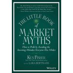 The Little Book of Market Myths: How to Profit by Avoiding the Investing Mistakes Everyone Else Makes