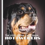 The Little Coffee Table Book: Rottweilers: Packed with 75 fascinating facts and full-page photography, this beautifully designed book highlights the ... and snuggly side of the mighty Rottweiler.