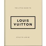 The Little Guide to Louis Vuitton: Style to Live by: 4