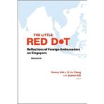 The Little Red Dot : Reflections of Foreign Ambassadors on Singapore (Volume III) by Tommy Koh, Li Lin Chang, Joanna Koh (2014) Paperback