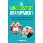 The Long Distant Grandparent: Building Authentic Relationships with Grandchildren Across the Miles