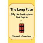 The Long Fuse: Why the Buddha Never Took Aspirin