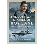The Lost War Diaries of Roy Lane: RAF Fighter Pilot, McIndoe's Guinea Pig, Chindit