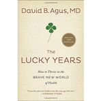 The Lucky Years: How to Thrive in the Brave New World of Health