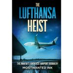 The Lufthansa Heist: The Mafia’s Greatest Airport Robbery (Notorious Heists)