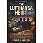 The Lufthansa Heist the Mob Robbery That Shocked America: Inside the Planning, the Airport Job, the Missing Millions, and the Mafia Murders That Followed