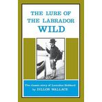 The Lure of the Labrador Wild: The classic story of Leonidas Hubbard by Dillon Wallace (1983-02-01)
