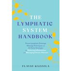 The Lymphatic System Handbook: Proven Lymphatic Drainage Massage Techniques and At-Home Strategies for Reducing Inflammation and Managing Chronic Ailments
