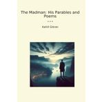 The Madman: His Parables and Poems (Classic Books)