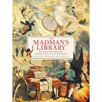 The Madman's Library: The Greatest Curiosities of Literature