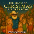 The Magic of Christmas All Year Long: Heartwarming Holiday Story for Kids Ages 3-9 Santa's Magical Adventures Series: 4