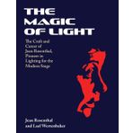 The Magic of Light: The Craft and Career of Jean Rosenthal, Pioneer in Lighting for the Modern Stage