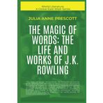 The Magic Of Words: The Life And Works Of J.K. Rowling (World Literature)