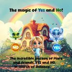 The magic of Yes and No!: The incredible journey of Mary and friends, yes and no, in search of Balance!