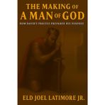The Making Of A Man of God: How David's Process Prepared His Purpose