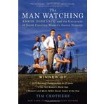 The Man Watching: Anson Dorrance and the University of North Carolina Women's Soccer Dynasty by Tim Crothers (2010-10-12)