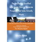 The Marketing Qualified Lead Scam: How to Generate Prospects That Sales Actually Wants