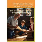 The Mass Mystery: Who Is the Lamb?: Join the clues, discover the truth, meet the Lamb.