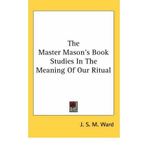 [(The Master Mason's Book Studies in the Meaning of Our Ritual)] [Author: J S M Ward] published on (October, 2005)