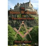 The Master Workman: or True Masonic Guide by Henry C. Atwood (2012-08-01)