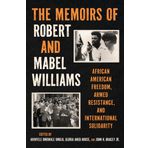 The Memoirs of Robert and Mabel Williams: African American Freedom, Armed Resistance, and International Solidarity