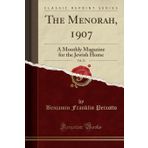 The Menorah, 1907, Vol. 32: A Monthly Magazine for the Jewish Home (Classic Reprint)