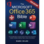The Microsoft Office 365 Bible: The Complete Basic to Expert Guide to Word, Excel, PowerPoint, Outlook, OneNote, OneDrive, Teams, Access, and Publisher