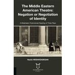 The Middle Eastern American Theatre Negation or Negotiation of Identity - Nazila Heidarzadegan