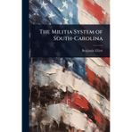 The Militia System of South-Carolina